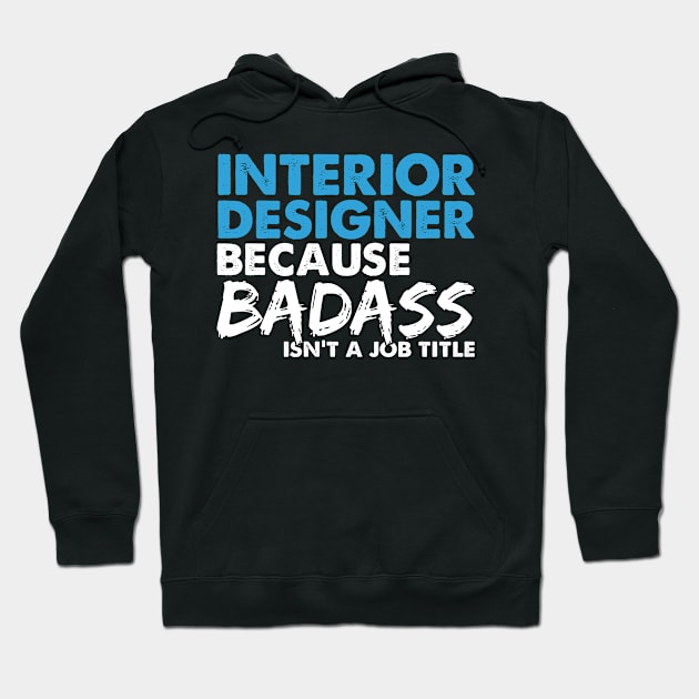 Interior designer because badass isn't a job title. Suitable presents for him and her Hoodie by SerenityByAlex